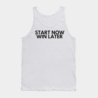 START NOW WIN LATER Tank Top